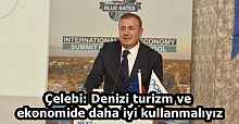 Çelebi: Denizi turizm ve ekonomide daha iyi kullanmalıyız