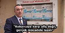 “Kokarcaya karşı afiş değil, gerçek mücadele lazım”