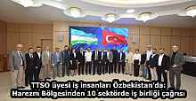TTSO üyesi iş insanları Özbekistan'da: Harezm Bölgesinden 10 sektörde iş birliği çağrısı
