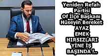 Yeniden Refah Partisi Of İlçe Başkanı Hüseyin Bereket AYAZ EMEK HIRSIZLARI YİNE İŞ BAŞINDA !..