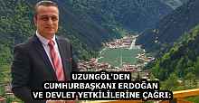 UZUNGÖL'DEN CUMHURBAŞKANI ERDOĞAN VE DEVLET YETKİLİLERİNE ÇAĞRI: