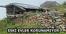 ESKİ EVLER KORUNAMIYOR