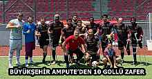 BÜYÜKŞEHİR AMPUTE’DEN 10 GOLLÜ ZAFER