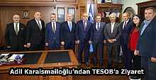 Adil Karaismailoğlu’ndan TESOB’a Ziyaret