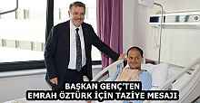 BAŞKAN GENÇ’TEN EMRAH ÖZTÜRK İÇİN TAZİYE MESAJI