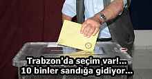 Trabzon'da seçim var!... 10 binler sandığa gidiyor...