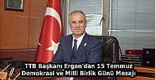 TTB Başkanı Ergan’dan 15 Temmuz Demokrasi ve Milli Birlik Günü Mesajı