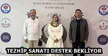 TEZHİP SANATI DESTEK BEKLİYOR