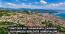 TİSKİ'DEN SU TASARRUFU ÇAĞRISI:  ‘SUYUMUZU BİRLİKTE KORUYALIM’