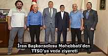 İran Başkonsolosu Mohebbati'den TTSO'ya veda ziyareti