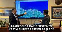 TRABZON'DA RAYLI SİSTEMİN YAPIM SÜRECİ RESMEN BAŞLADI