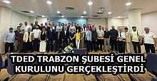 TDED TRABZON ŞUBESİ GENEL KURULUNU GERÇEKLEŞTİRDİ