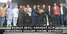 BAŞKAN GENÇ: KARADAĞ İÇİN VERDİĞİMİZ SÖZLERİ YERİNE GETİRDİK