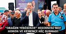 “ORAĞIN YEDİSİNDE” HIDIRNEBİ’NDE HORON VE KEMENÇE HİÇ SUSMADI