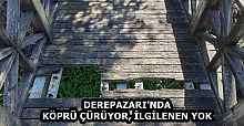 DEREPAZARI’NDA KÖPRÜ ÇÜRÜYOR, İLGİLENEN YOK