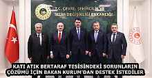 KATI ATIK BERTARAF TESİSİNDEKİ SORUNLARIN ÇÖZÜMÜ İÇİN BAKAN KURUM'DAN DESTEK İSTEDİLER
