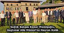 Sağlık Bakanı Kemal Memişoğlu, Baştımar Aile Müzesi’ne Hayran Kaldı