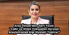 Arzu Öktem’den  Sert Yanıt: “Cahil ve Ahlak Yoksunları Gerçeği Araştırmadan Algı Siyaseti Yaptılar”