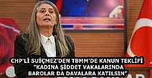 CHP'Lİ SUİÇMEZ'DEN TBMM'DE KANUN TEKLİFİ  "KADINA ŞİDDET VAKALARINDA BAROLAR DA DAVALARA KATILSIN" 