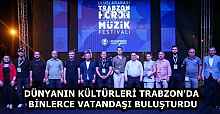 DÜNYANIN KÜLTÜRLERİ TRABZON'DA BİNLERCE VATANDAŞI BULUŞTURDU