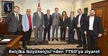 Belçika Büyükelçisi'nden TTSO'ya ziyaret