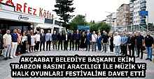 AKÇAABAT BELEDİYE BAŞKANI EKİM TRABZON BASINI ARACILIGI İLE MÜZİK VE HALK OYUNLARI FESTİVALİNE DAVET ETTİ