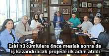 Eski hükümlülere önce meslek sonra da iş kazandıracak projede ilk adım atıldı