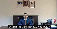 İKİZDERE’DEN TRABZON’A TAYİN