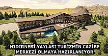 HIDIRNEBİ YAYLASI TURİZMİN CAZİBE MERKEZİ OLMAYA HAZIRLANIYOR