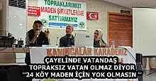 ÇAYELİNDE VATANDAŞ TOPRAKSIZ VATAN OLMAZ DİYOR ‘’24 KÖY MADEN İÇİN YOK OLMASIN ‘’