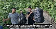 GÜNEYCE KÖYÜNDE KURS ÖĞRENCİLERİNDEN ÖRNEK DAVRANIŞ  KUR’AN KURSU ÖĞRENCİLERİ MINTIKA TEMİZLİĞİNDE
