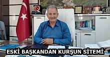 ESKİ BAŞKANDAN KURŞUN SİTEMİ