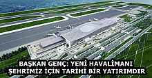 BAŞKAN GENÇ: YENİ HAVALİMANI ŞEHRİMİZ İÇİN TARİHİ BİR YATIRIMDIR