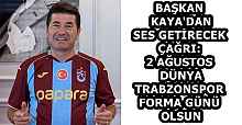 BAŞKAN KAYA'DAN SES GETİRECEK ÇAĞRI:  2 AĞUSTOS DÜNYA TRABZONSPOR FORMA GÜNÜ OLSUN