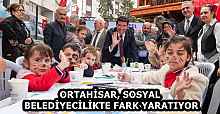 ORTAHİSAR, SOSYAL BELEDİYECİLİKTE FARK YARATIYOR