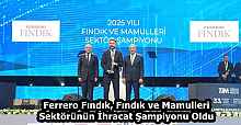 Ferrero Fındık, Fındık ve Mamulleri Sektörünün İhracat Şampiyonu Oldu