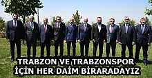 TRABZON VE TRABZONSPOR İÇİN HER DAİM BİRARADAYIZ