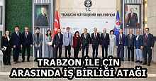 TRABZON İLE ÇİN ARASINDA İŞ BİRLİĞİ ATAĞI