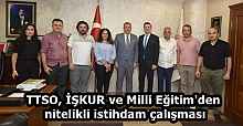 TTSO, İŞKUR ve Milli Eğitim'den nitelikli istihdam çalışması