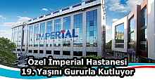 Özel İmperial Hastanesi 19. Yaşını Gururla Kutluyor