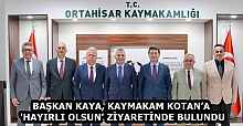 BAŞKAN KAYA, KAYMAKAM KOTAN’A 'HAYIRLI OLSUN' ZİYARETİNDE BULUNDU