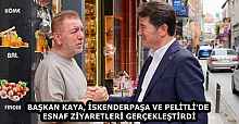 BAŞKAN KAYA, İSKENDERPAŞA VE PELİTLİ’DE ESNAF ZİYARETLERİ GERÇEKLEŞTİRDİ