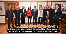 Şampiyon sporculara Başkan Genç'ten övgü: “BAYRAĞIMIZI GURURLA DALGALANDIRDINIZ”