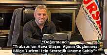 *Değermenci: “Trabzon’un Hava Ulaşım Ağının Güçlenmesi Bölge Turizmi İçin Stratejik Öneme Sahip”*