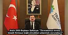 Arsin OSB Başkanı Sakarya: “İhracatımızı birkaç büyük firmaya bağlı olmaktan çıkarmak zorundayız”