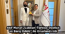 Akif Manaf “Lübnan-Türkiye Dostluk ve Barış Ödülü” ile Onurlandırıldı