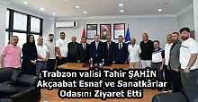 Trabzon valisi Tahir ŞAHİN  Akçaabat Esnaf ve Sanatkârlar Odasını Ziyaret Etti
