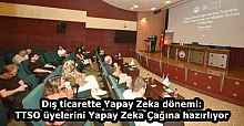 Dış ticarette Yapay Zeka dönemi: TTSO üyelerini Yapay Zeka Çağına hazırlıyor