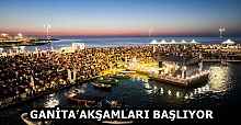 GANİTA AKŞAMLARI BAŞLIYOR