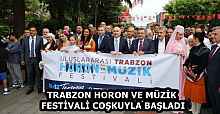 TRABZON HORON VE MÜZİK FESTİVALİ COŞKUYLA BAŞLADI